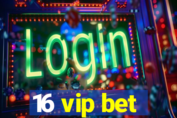 16 vip bet